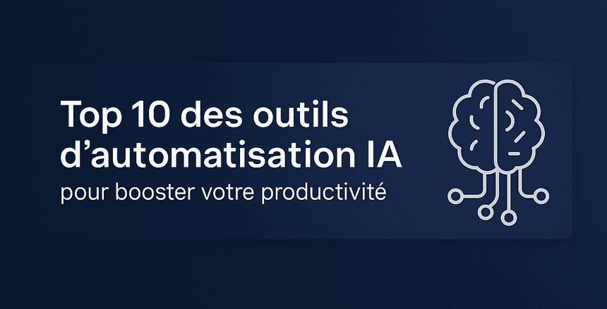 Top 5 des outils d’automatisation IA pour booster votre productivité